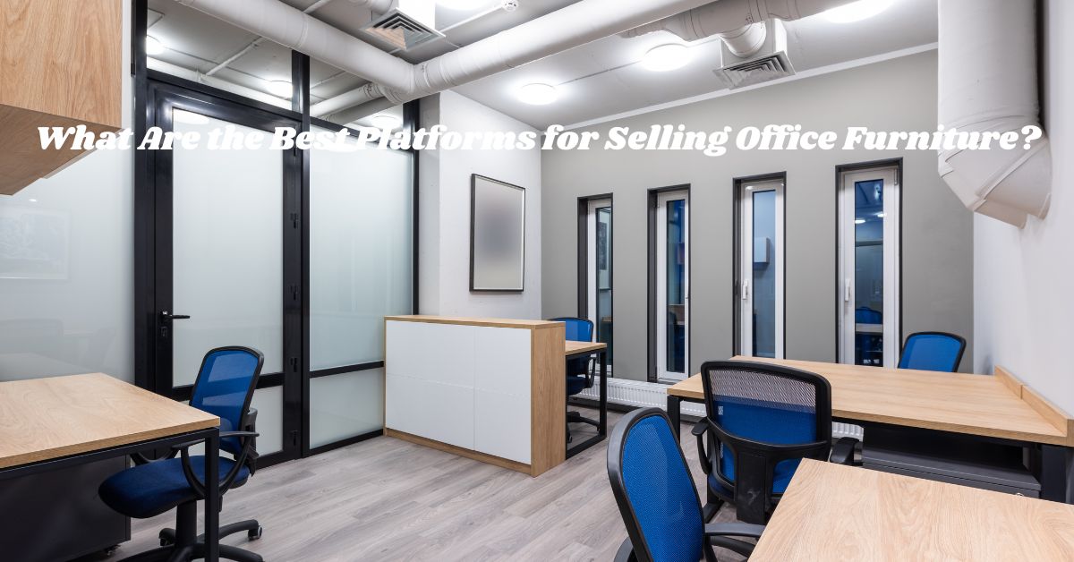 What Are the Best Platforms for Selling Office Furniture?